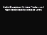 Read Project Management: Systems Principles and Applications (Industrial Innovation Series)