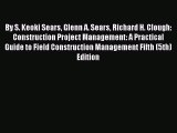 Read By S. Keoki Sears Glenn A. Sears Richard H. Clough: Construction Project Management: A