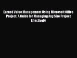 Read Earned Value Management Using Microsoft Office Project: A Guide for Managing Any Size