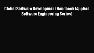 Read Global Software Development Handbook (Applied Software Engineering Series) Ebook Free