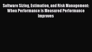 Read Software Sizing Estimation and Risk Management: When Performance is Measured Performance