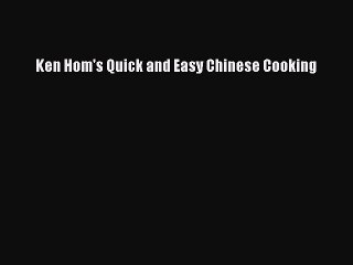 Read Ken Hom's Quick and Easy Chinese Cooking PDF Online