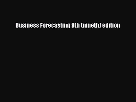 Read Business Forecasting 9th (nineth) edition Ebook Free