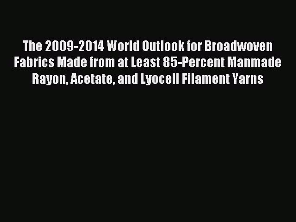 Read The 2009-2014 World Outlook for Broadwoven Fabrics Made from at Least 85-Percent Manmade