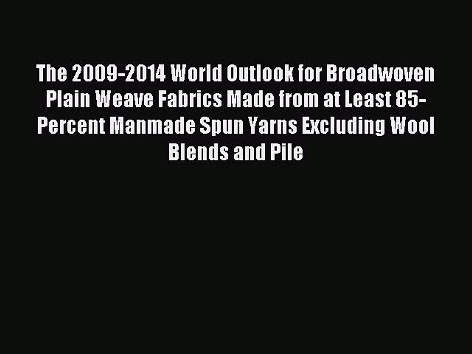 Read The 2009-2014 World Outlook for Broadwoven Plain Weave Fabrics Made from at Least 85-Percent