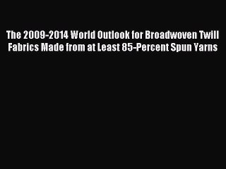 Read The 2009-2014 World Outlook for Broadwoven Twill Fabrics Made from at Least 85-Percent