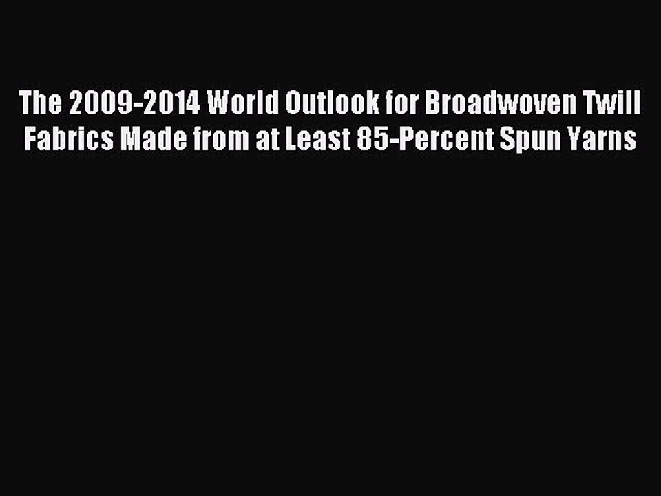 Read The 2009-2014 World Outlook for Broadwoven Twill Fabrics Made from at Least 85-Percent