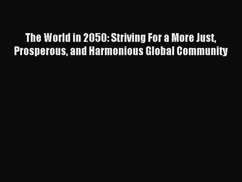 Download The World in 2050: Striving For a More Just Prosperous and Harmonious Global Community