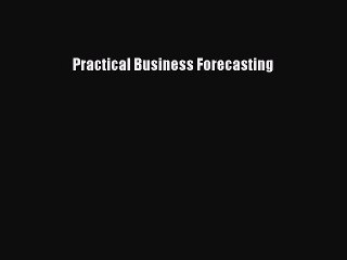 Read Practical Business Forecasting PDF Free