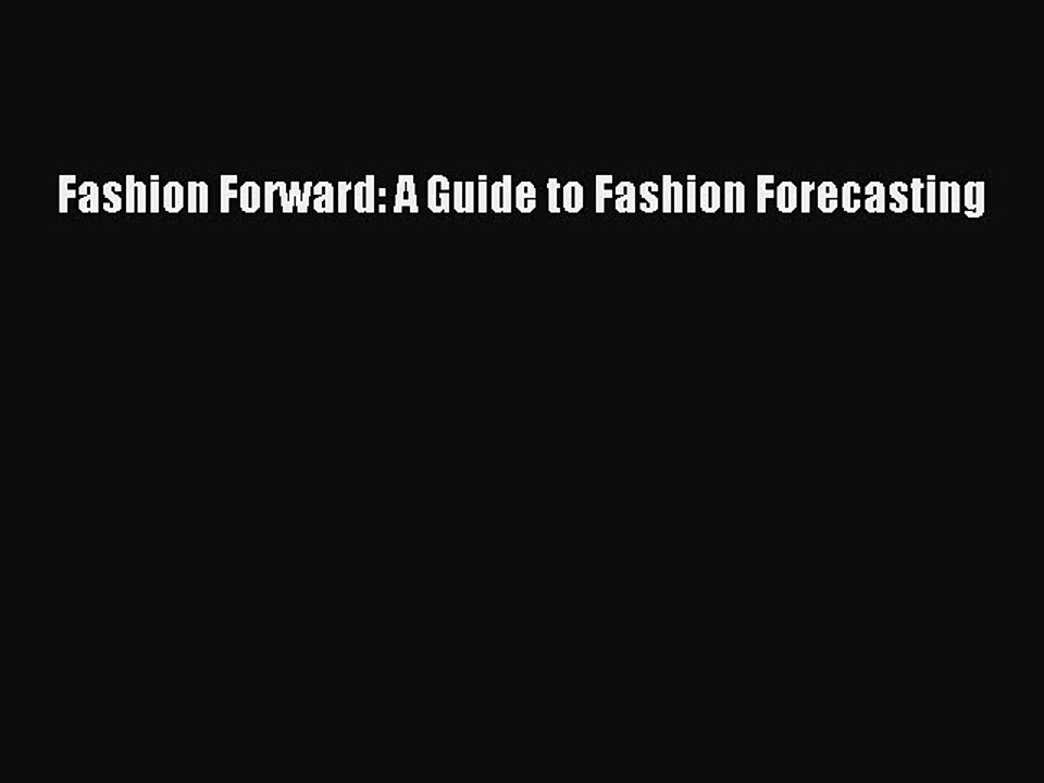 Read Fashion Forward: A Guide to Fashion Forecasting Ebook Free