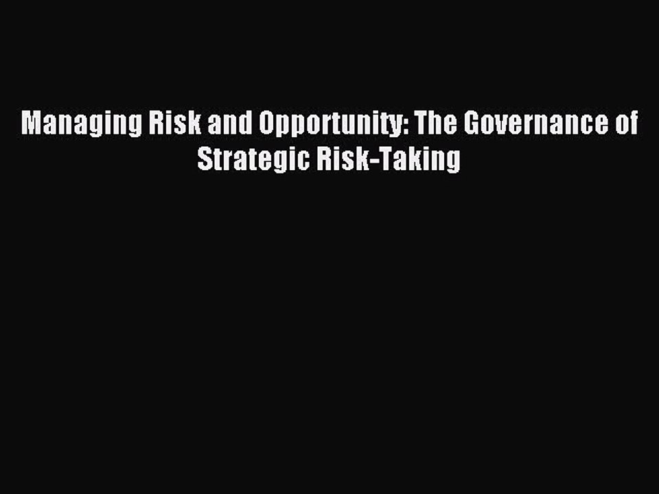 Read Managing Risk and Opportunity: The Governance of Strategic Risk-Taking Ebook Free