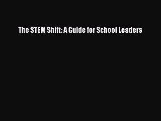 Read The STEM Shift: A Guide for School Leaders Ebook Free