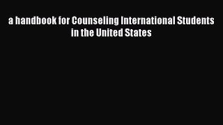 Read a handbook for Counseling International Students in the United States Ebook Free