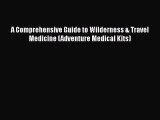 Read A Comprehensive Guide to Wilderness & Travel Medicine (Adventure Medical Kits) Ebook Free