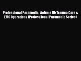 Read Professional Paramedic Volume III: Trauma Care & EMS Operations (Professional Paramedic