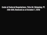 [Read PDF] Code of Federal Regulations Title 46 Shipping PT. 200-499 Revised as of October