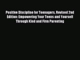 Read Positive Discipline for Teenagers Revised 2nd Edition: Empowering Your Teens and Yourself