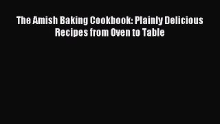Read The Amish Baking Cookbook: Plainly Delicious Recipes from Oven to Table Ebook Free