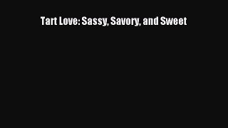 Read Tart Love: Sassy Savory and Sweet Ebook Free