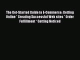 [PDF] The Get-Started Guide to E-Commerce: Getting Online * Creating Successful Web sites *