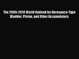 Read The 2009-2014 World Outlook for Aerospace-Type Bladder Piston and Other Accumulators Ebook