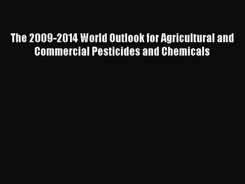 Read The 2009-2014 World Outlook for Agricultural and Commercial Pesticides and Chemicals Ebook