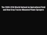 Read The 2009-2014 World Outlook for Agricultural Field and Row Crop Tractor-Mounted Power