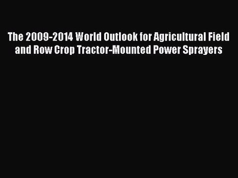 Read The 2009-2014 World Outlook for Agricultural Field and Row Crop Tractor-Mounted Power