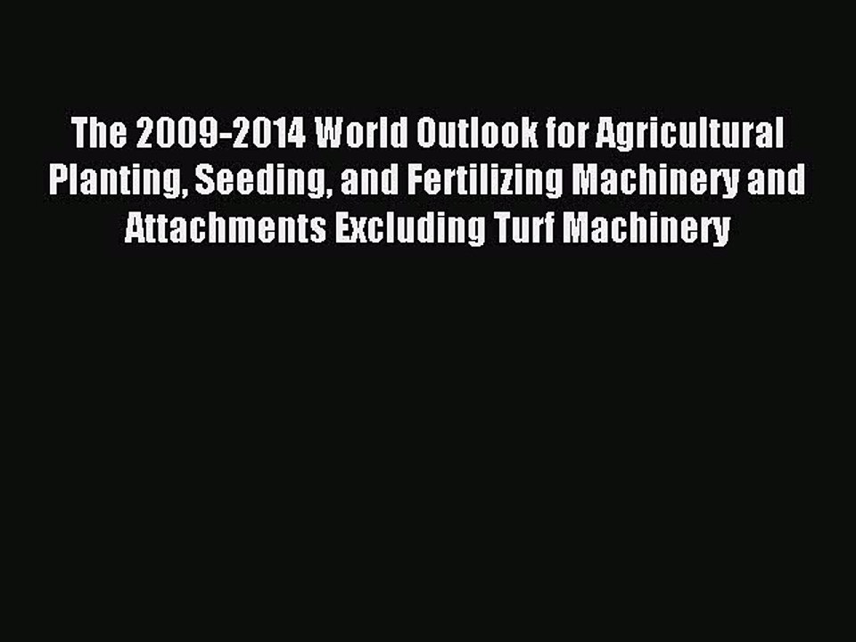 Read The 2009-2014 World Outlook for Agricultural Planting Seeding and Fertilizing Machinery