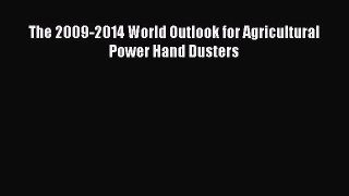 Read The 2009-2014 World Outlook for Agricultural Power Hand Dusters PDF Free