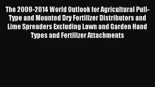 Read The 2009-2014 World Outlook for Agricultural Pull-Type and Mounted Dry Fertilizer Distributors