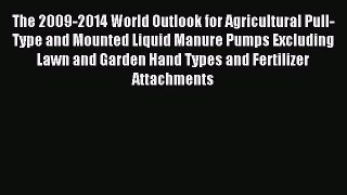 Read The 2009-2014 World Outlook for Agricultural Pull-Type and Mounted Liquid Manure Pumps