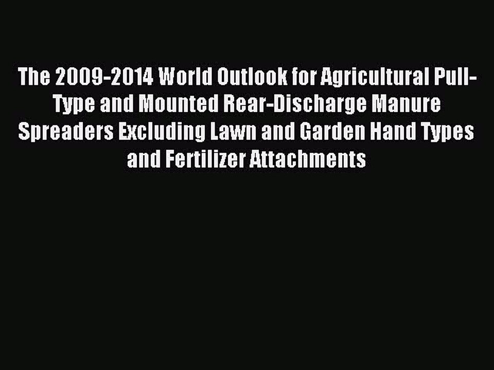 Read The 2009-2014 World Outlook for Agricultural Pull-Type and Mounted Rear-Discharge Manure