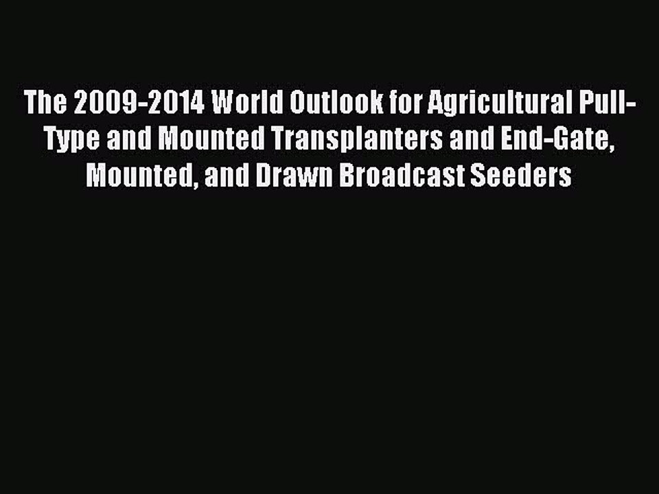 Read The 2009-2014 World Outlook for Agricultural Pull-Type and Mounted Transplanters and End-Gate