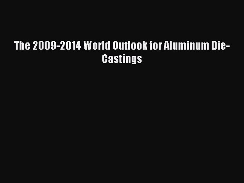 Read The 2009-2014 World Outlook for Aluminum Die-Castings Ebook Free