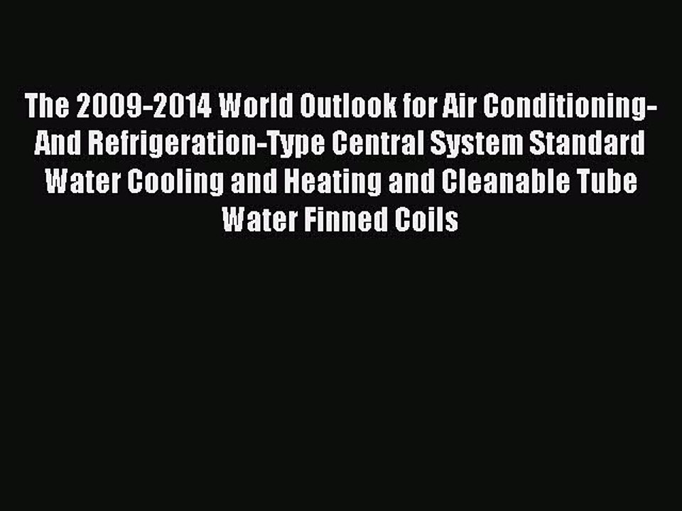 Download The 2009-2014 World Outlook for Air Conditioning-And Refrigeration-Type Central System