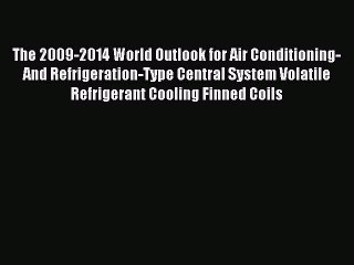 Read The 2009-2014 World Outlook for Air Conditioning-And Refrigeration-Type Central System