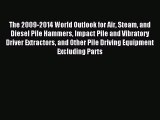 Read The 2009-2014 World Outlook for Air Steam and Diesel Pile Hammers Impact Pile and Vibratory