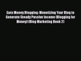 [PDF] Earn Money Blogging: Monetizing Your Blog to Generate Steady Passive Income (Blogging