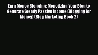 [PDF] Earn Money Blogging: Monetizing Your Blog to Generate Steady Passive Income (Blogging