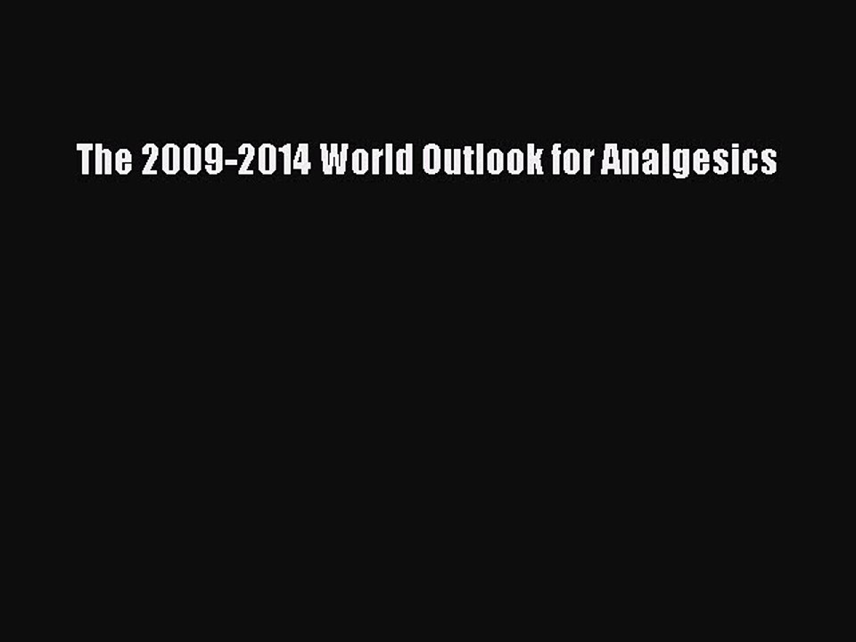Read The 2009-2014 World Outlook for Analgesics Ebook Free