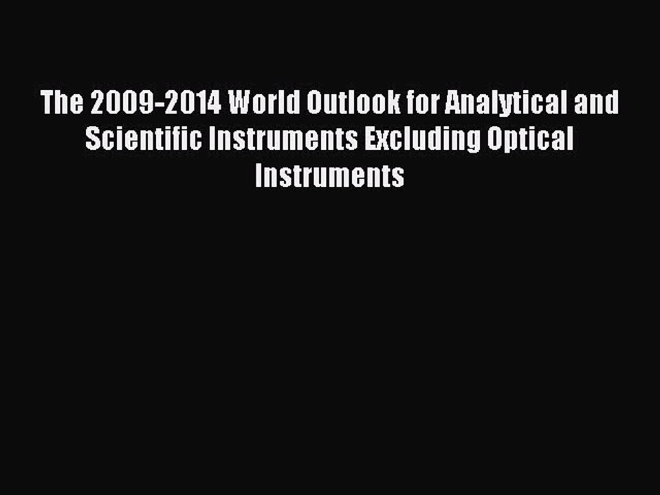 Download The 2009-2014 World Outlook for Analytical and Scientific Instruments Excluding Optical