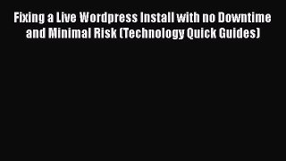 [PDF] Fixing a Live Wordpress Install with no Downtime and Minimal Risk (Technology Quick Guides)