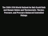 Read The 2009-2014 World Outlook for Anti-Scald Bath and Shower Valves and Thermostatic Thermo-Pressure