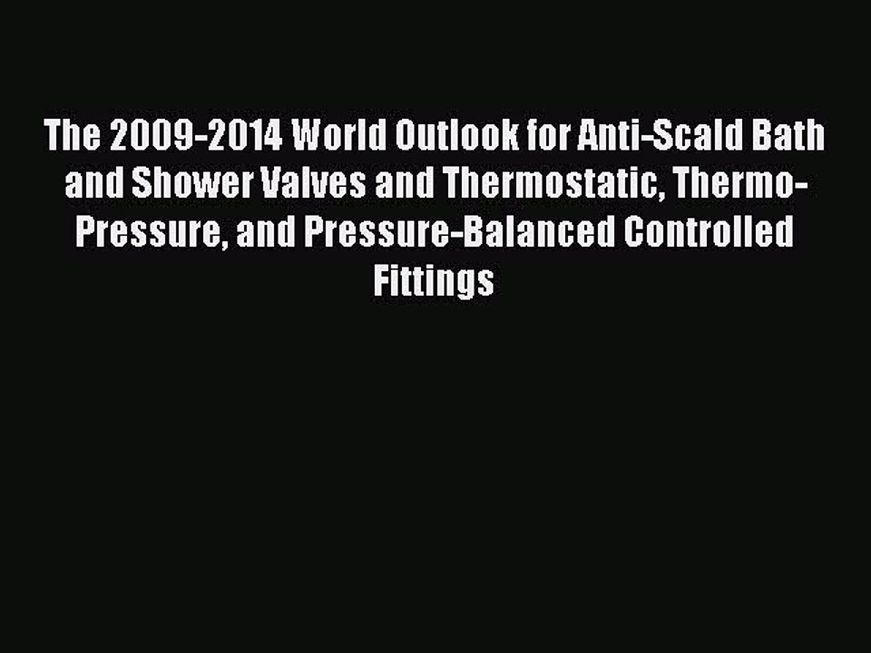 Read The 2009-2014 World Outlook for Anti-Scald Bath and Shower Valves and Thermostatic Thermo-Pressure
