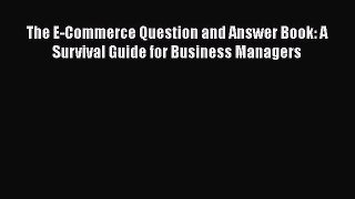 [PDF] The E-Commerce Question and Answer Book: A Survival Guide for Business Managers [Download]