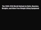 Download The 2009-2014 World Outlook for Belts Benches Weights and Other Free Weight Lifting