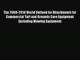 Read The 2009-2014 World Outlook for Attachments for Commercial Turf and Grounds Care Equipment