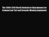 Read The 2009-2014 World Outlook for Attachments for Commercial Turf and Grounds Mowing Equipment