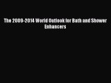 Download The 2009-2014 World Outlook for Bath and Shower Enhancers Ebook Online